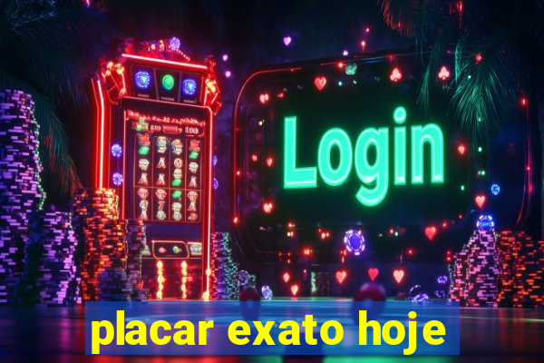 placar exato hoje